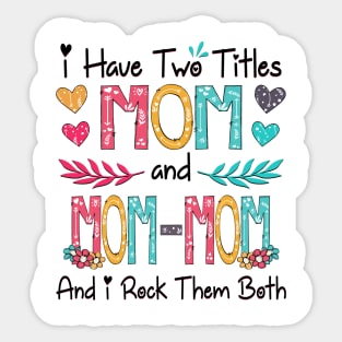 I Have Two Titles Mom And Mom-mom And I Rock Them Both Wildflower Happy Mother's Day Sticker